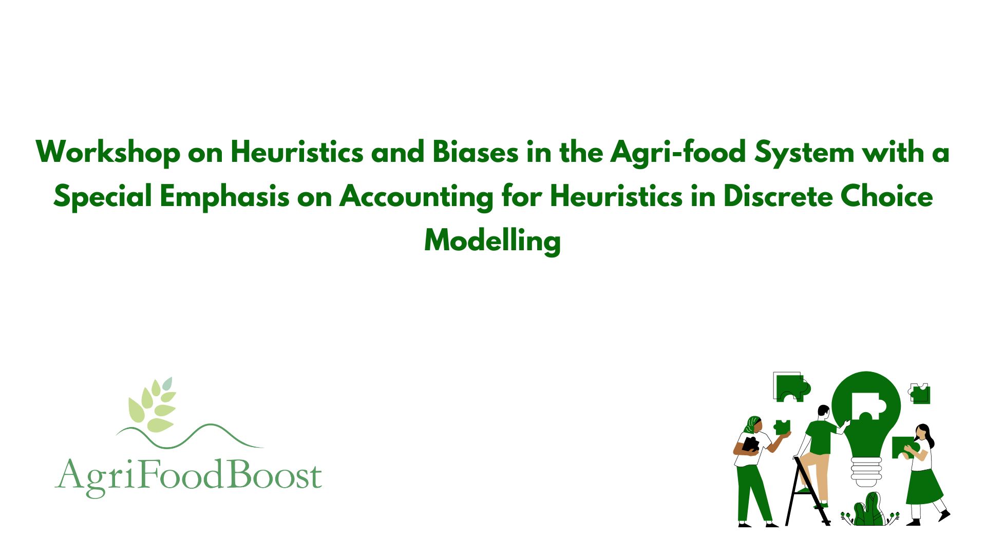 Workshop on Heuristics and Biases in the Agri-food System with a Special Emphasis on Accounting for Heuristics in Discrete Choice Modelling